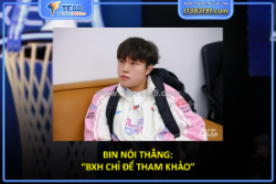 Bin nói thẳng: “bxh chỉ để tham khảo”