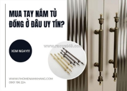 Địa chỉ mua tay nắm tủ đồng uy tín, chất lượng tại tp. hồ chí minh