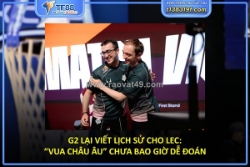 G2 lại viết lịch sử cho lec: “vua châu âu”