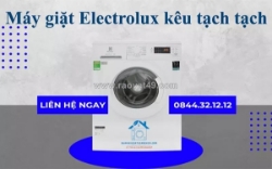Máy giặt electrolux kêu tạch tạch - dấu hiệu hỏng hóc bạn không nên bỏ qua
