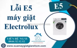 Dịch vụ sửa lỗi e5 máy giặt electrolux nhanh chóng - uy tín tại tp.hcm