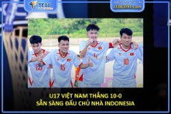 U17 việt nam thắng 10-0, sẵn sàng đấu chủ nhà indonesia