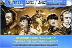 Gam đứng trước “cửa sinh tử” tại vòng loại ewc 2026 khu vực lcp