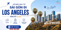 Vé máy bay từ sài gòn đi los angeles (lax), hoa kỳ