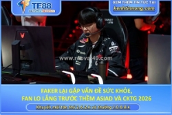 Faker lại gặp vấn đề sức khỏe, fan lo lắng trước thềm asiad và cktg 2026