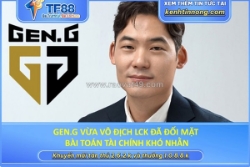 Gen.g vừa vô địch lck đã đối mặt bài toán tài chính khó nhằn